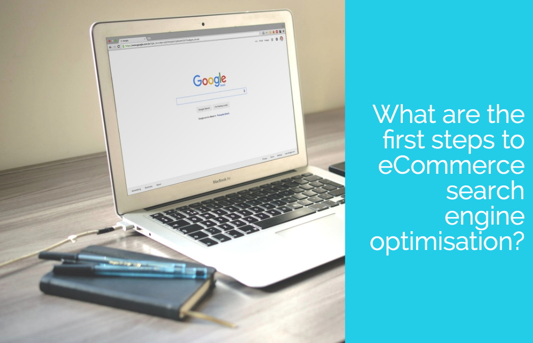 What are the first steps to eCommerce search engine optimisation?