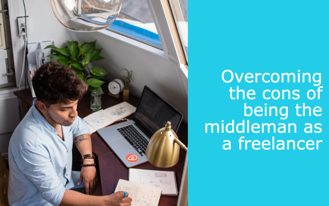 Overcoming the cons of being the middleman as a freelancer