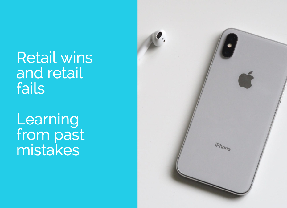 Retail wins and retail fails – Learning from past mistakes