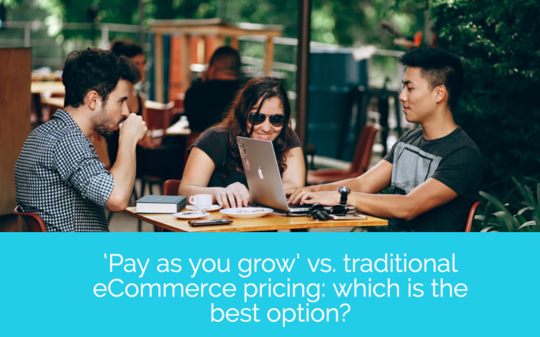 ‘Pay as you grow’ vs. traditional eCommerce pricing: which is the best option?