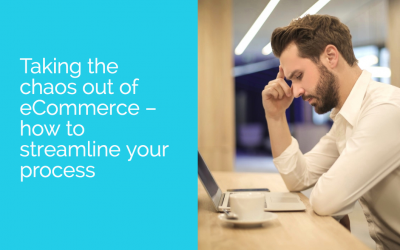 Taking the chaos out of eCommerce – how to streamline your process