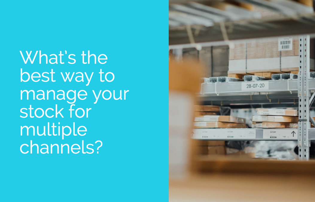 What’s the best way to manage your stock for multiple channels?