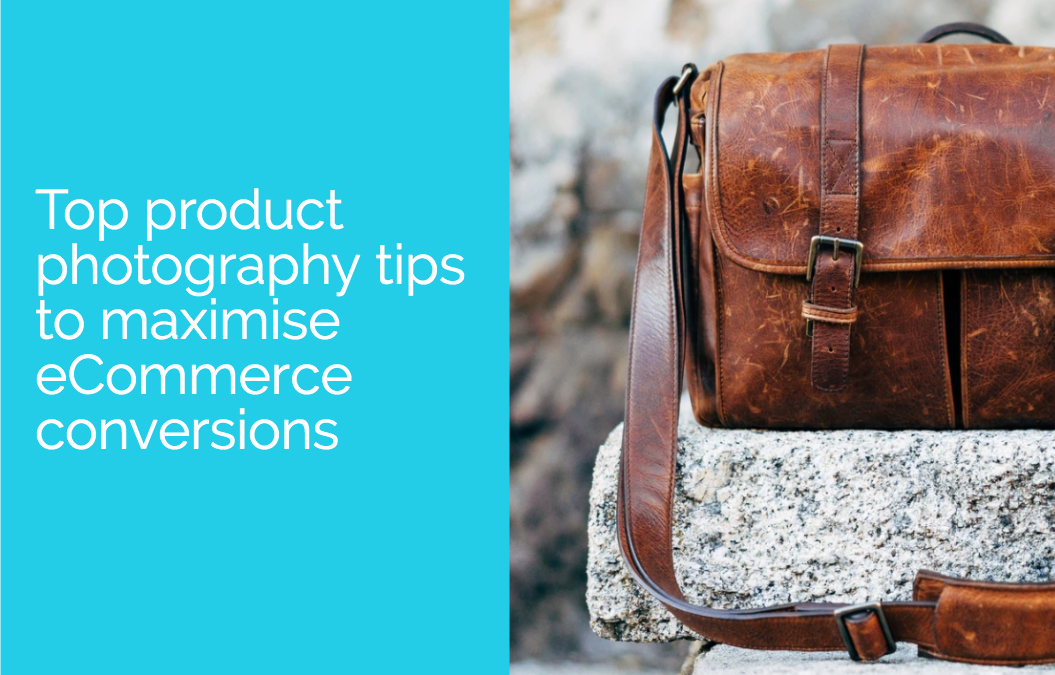Top product photography tips to maximise eCommerce conversions