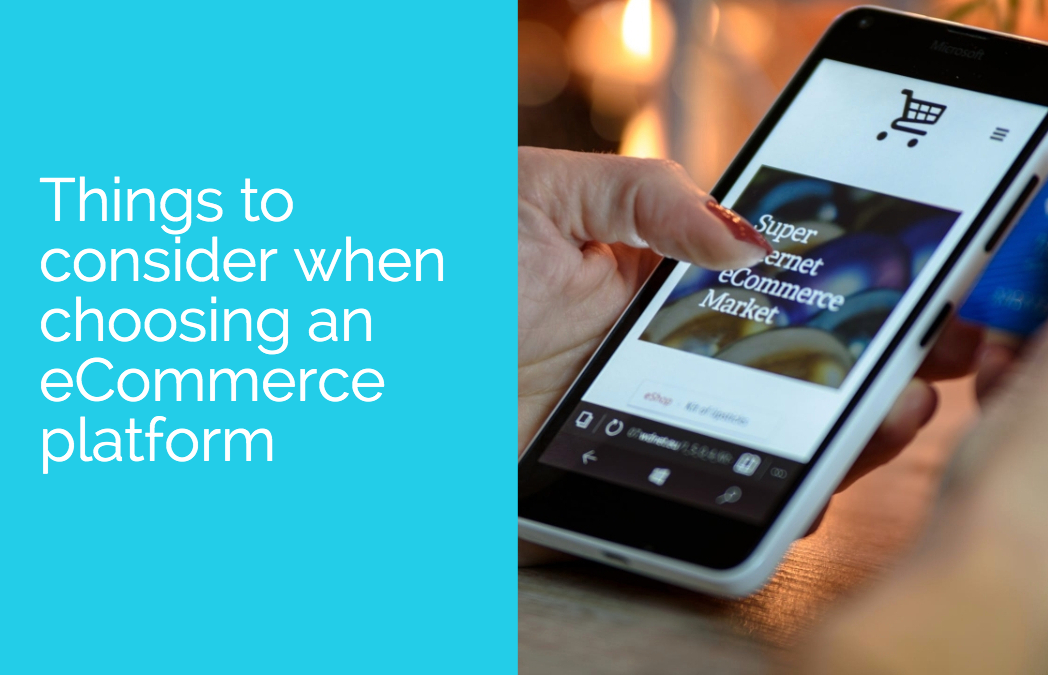 Things to consider when choosing an eCommerce platform